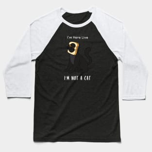 I'm Here Live, I'm Not A Cat Baseball T-Shirt